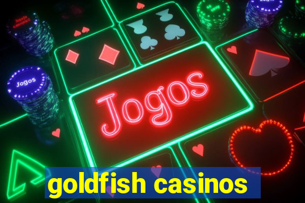 goldfish casinos